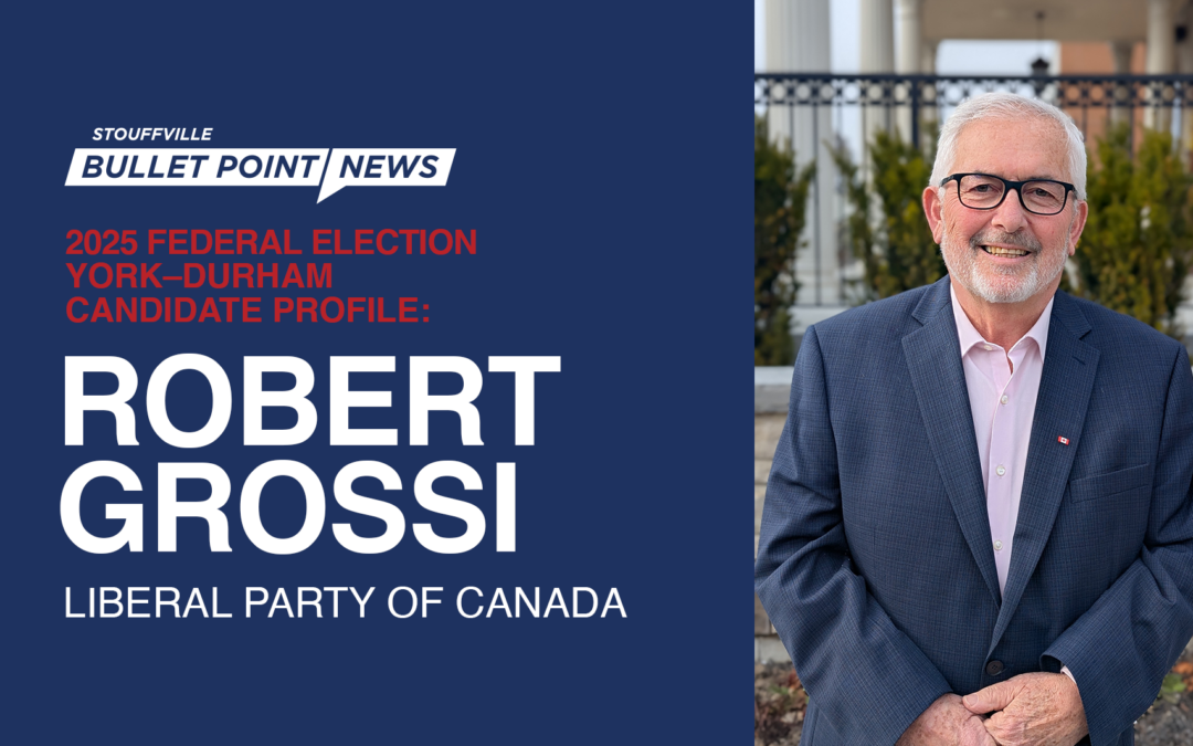 York-Durham Candidate Profile: Robert Grossi, Liberal Party of Canada